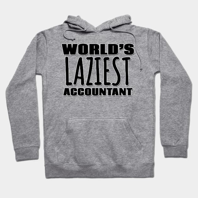 World's Laziest Accountant Hoodie by Mookle